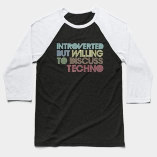 Introverted But Willing To Discuss Techno Baseball T-Shirt
